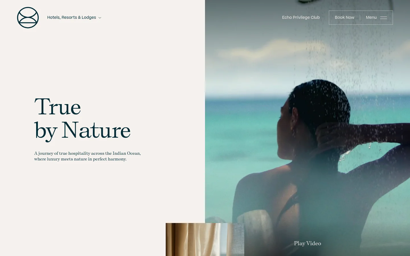 The desktop homepage features a split-screen hero section with a minimalist white left side containing the headline 'True by Nature' and a 'Play Video' link, and a large photographic right side showing a person in tropical water. A top navigation bar includes the brand logo, a 'Hotels, Resorts & Lodges' dropdown, 'Echo Privilege Club', a 'Book Now' button, and a menu icon. The color palette is neutral and sophisticated, using whites, creams, and natural tones.