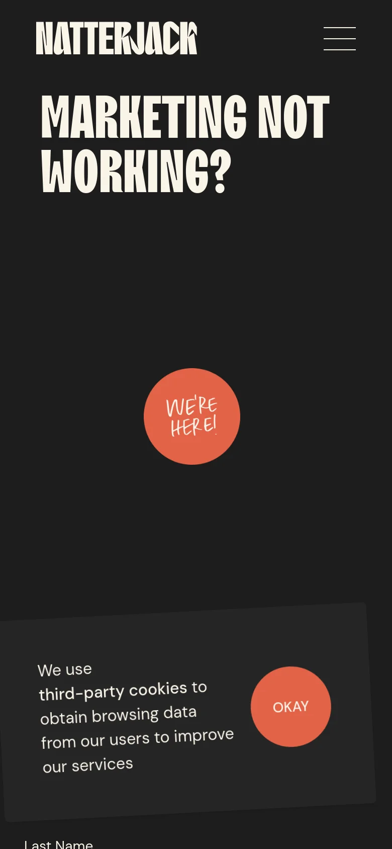 Mobile version of the contact page featuring a stacked layout on a dark background. The large headline 'MARKETING NOT WORKING?' appears at the top, followed by an orange 'WE'RE HERE!' circular button. A hamburger menu icon is visible in the top right, and a cookie consent banner with an orange 'OKAY' button sits at the bottom of the screen.