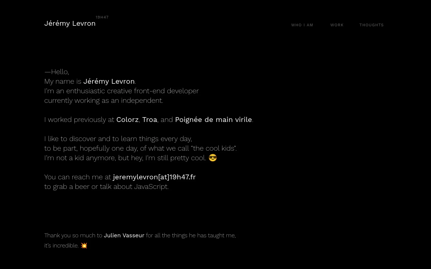 A minimalist personal biography page with a dark background and white text. The layout features the name 'Jérémy Levron' in the top left, a navigation menu with 'WHO I AM', 'WORK', and 'THOUGHTS' on the right, and a centered text block containing a personal introduction and contact information.
