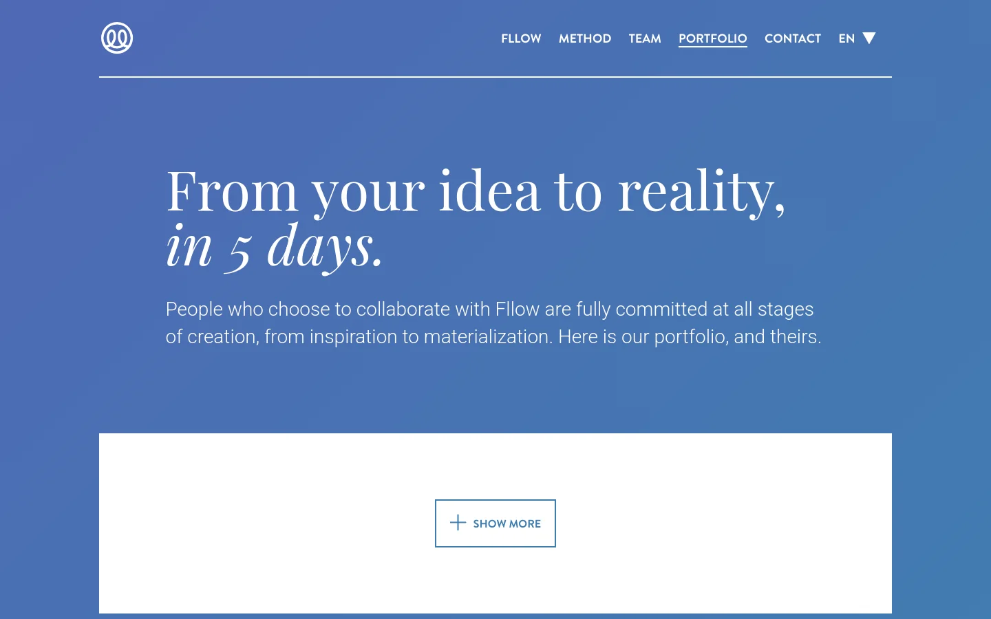 The desktop portfolio page features a minimalist design with a large blue hero section containing the headline 'From your idea to reality, in 5 days.' and a brief introductory paragraph. A white content area below includes a 'SHOW MORE' button with a plus icon, and the navigation menu is positioned at the top right against a blue background.