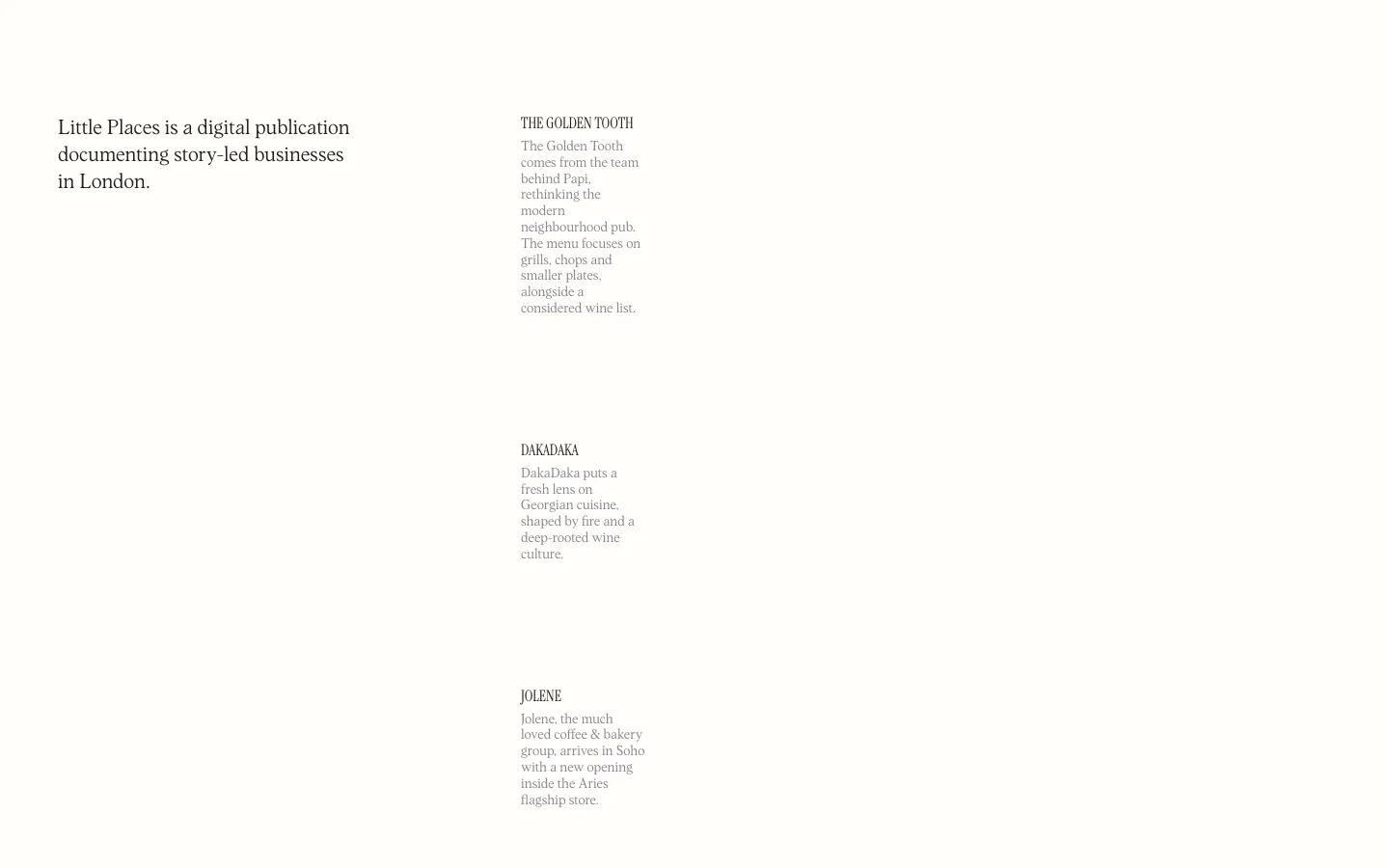 The Little Places homepage features a minimalist design with a white background and black serif typography. A hero headline states the publication's mission, followed by a vertical list of featured London businesses including The Golden Tooth, DakaDaka, and Jolene, each accompanied by a descriptive paragraph and a large rectangular image. Navigation links for Places, Store, About, and Apply are located at the top.