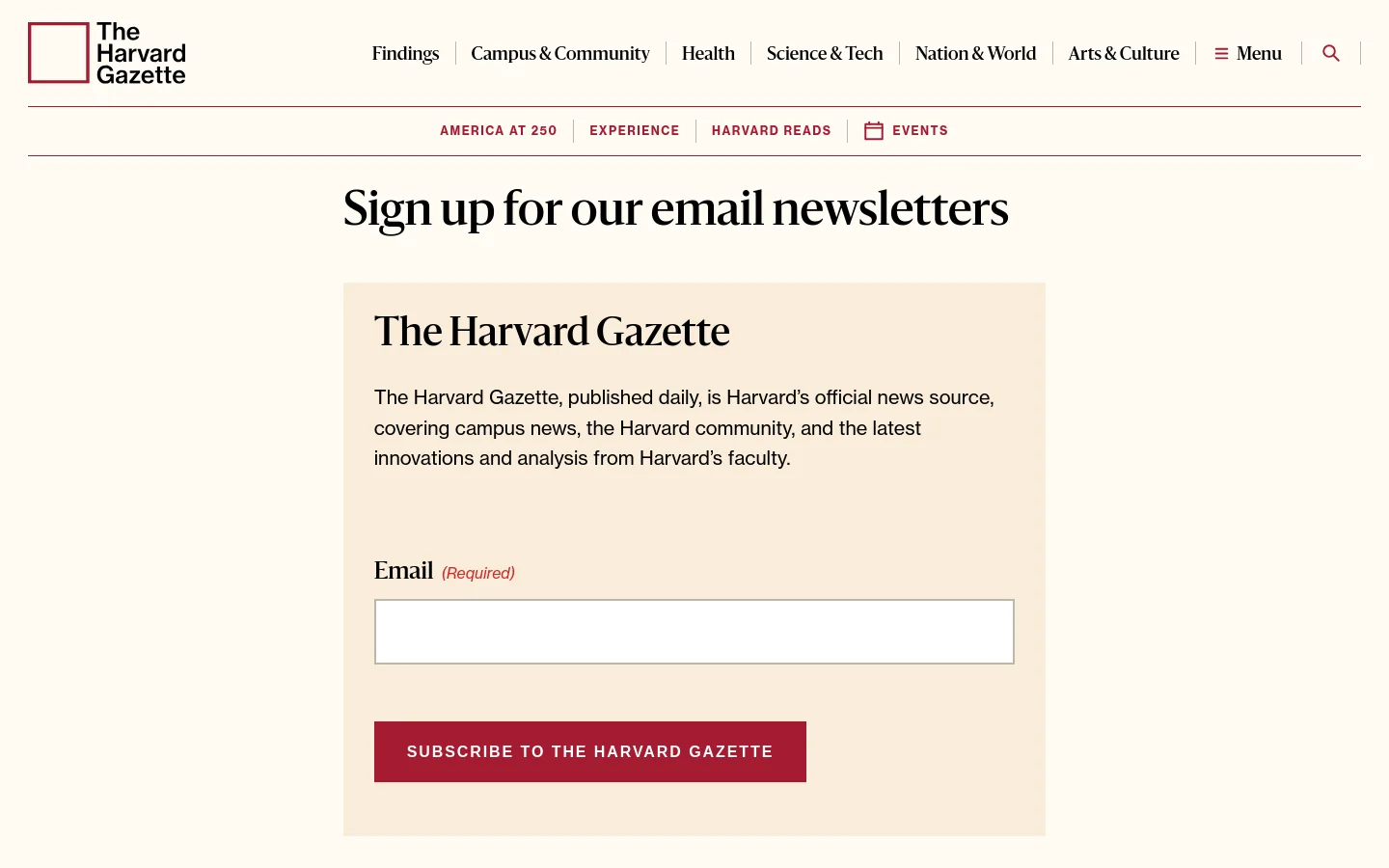 The desktop page features a clean, white background with a navigation bar containing links like Findings, Health, and Science & Tech. The main content is a large headline reading 'Sign up for our email newsletters' above a light beige subscription box for The Harvard Gazette, which includes an email input field and a dark red 'SUBSCRIBE TO THE HARVARD GAZETTE' button.